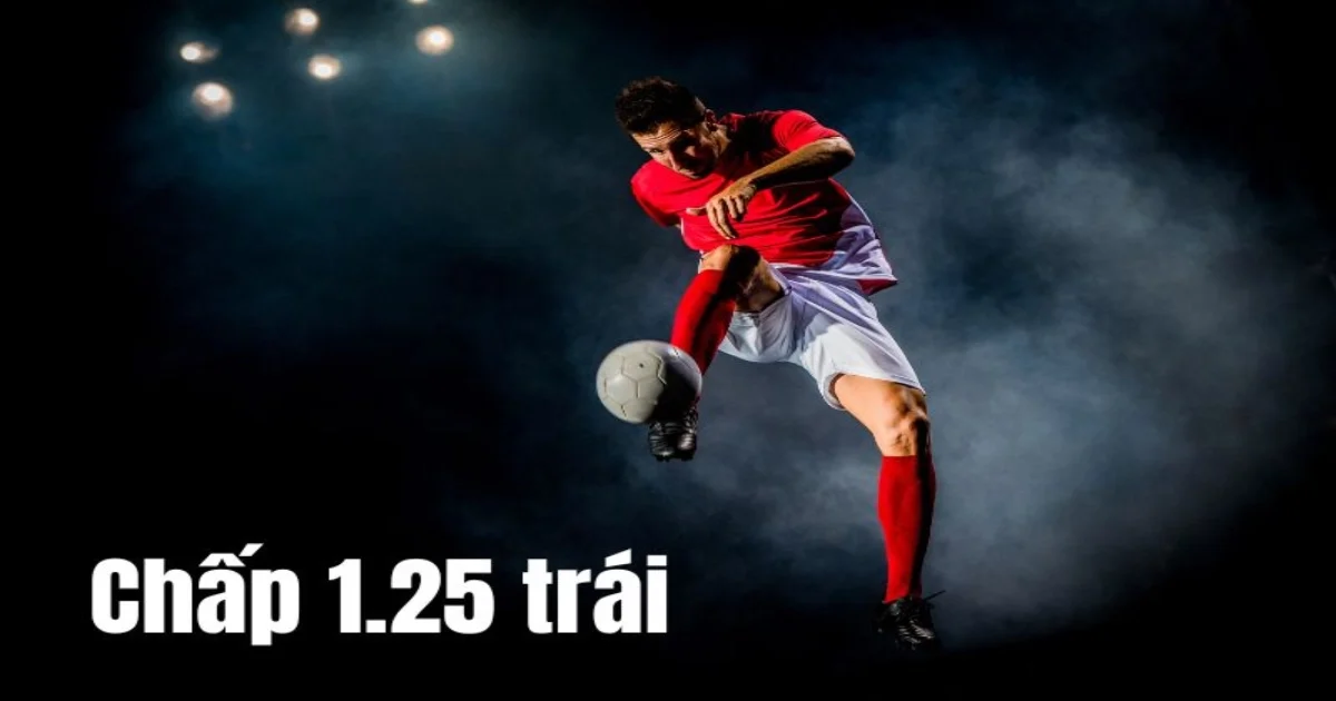 Chiến lược đặt cược hiệu quả cho kèo chấp 1.25