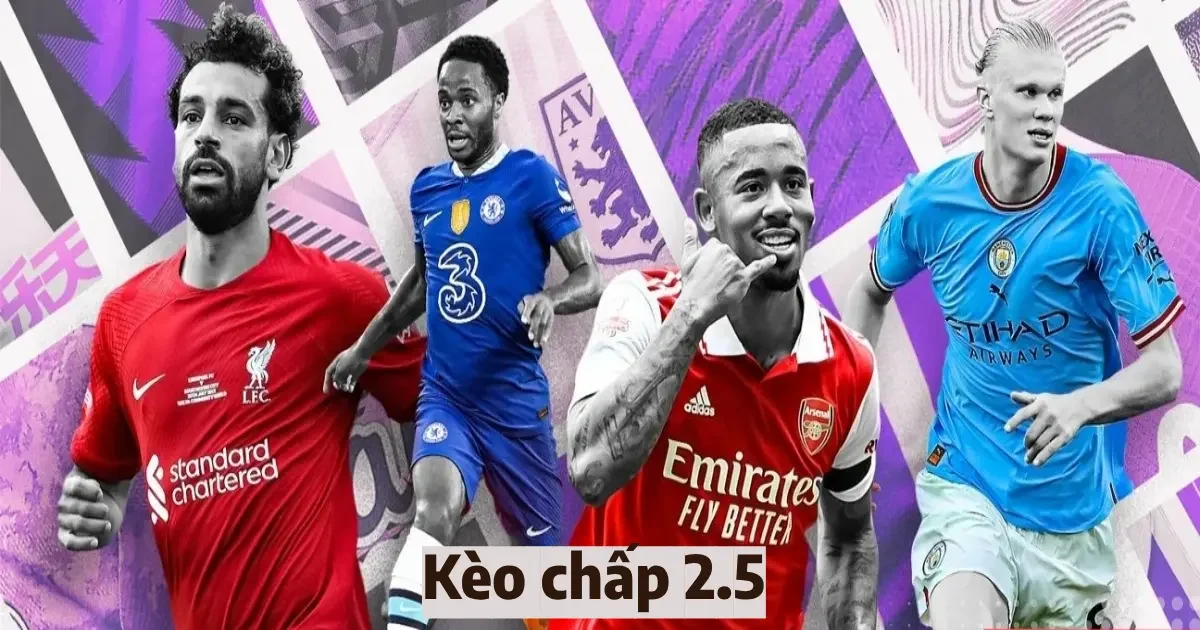 Chiến thuật chơi kèo chấp 2.5 & Cách đặt cược kèo hiệu quả 9 keo chap 2 5 4