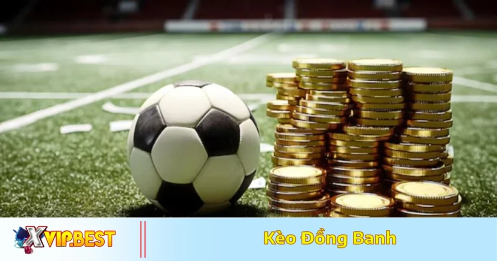 Khi nào nhà cái đưa ra kèo đồng banh?