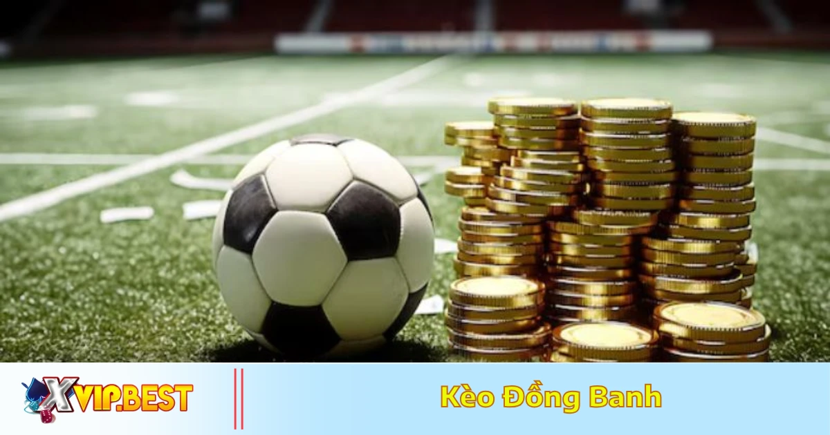 Khi nào nhà cái đưa ra kèo đồng banh?