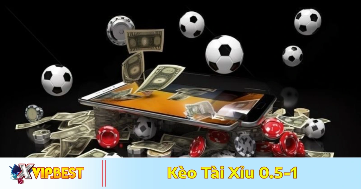 Khi nào nên đặt cược vào tài xỉu 0.5-1?