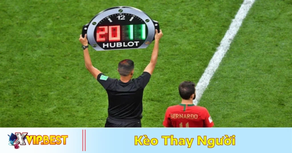 Kèo Thay Người Là Gì? Cách Chơi & Mẹo Cá Cược Tại XVIP 1 Khi Nào Nên Chọn Kèo Thay Người?
