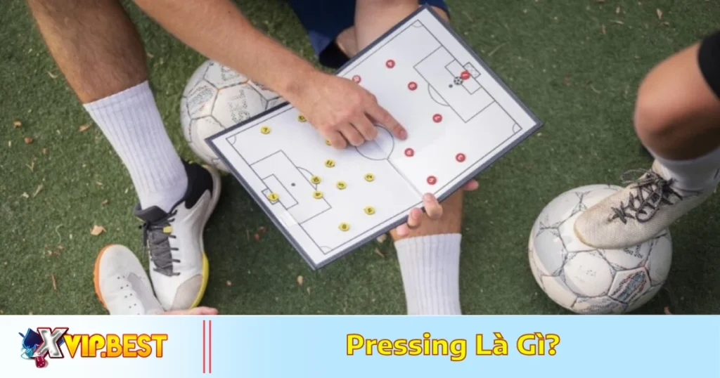 Pressing Là Gì? Chiến Thuật Tại XVIP Liên Quan Đến Trận Đấu 3 Sự khác biệt giữa pressing tầm cao và pressing khu vực